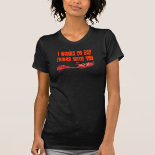 Ik wil slechte dingen met je doen. t-shirt