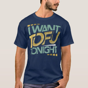 Ik wil Tofu Tonight Funny Vegan Tofu Lover Vegetar T-shirt