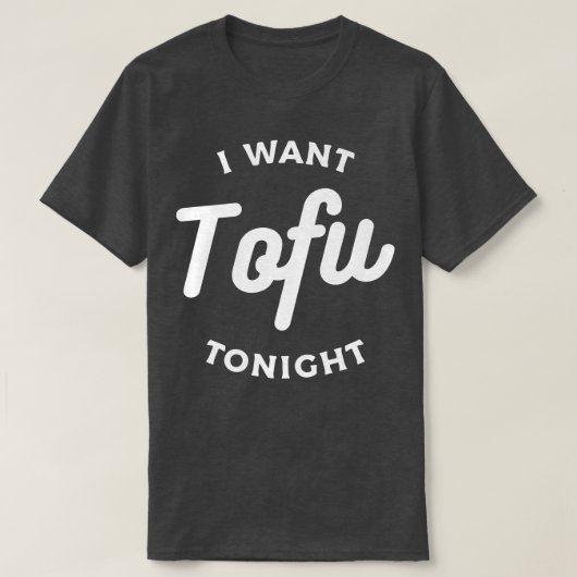 Ik wil Tofu Tonight Vegan Vegetarian T-shirt (Design voorkant)