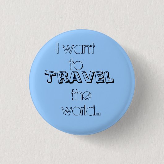 Ik wil, Travel, de wereld... Ronde Button 3,2 Cm (Voorkant)