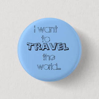 Ik wil, Travel, de wereld... Ronde Button 3,2 Cm