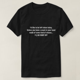 Ik wil vandaag graag alleen blijven. Tenzij je... T-shirt