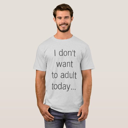 Ik wil vandaag niet volwassen worden... t-shirt (Voorkant volledig)