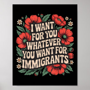 Ik wil voor jou wat jij wil voor immigranten Fl Poster