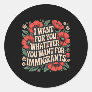 Ik wil voor jou wat jij wil voor immigranten Fl Ronde Sticker