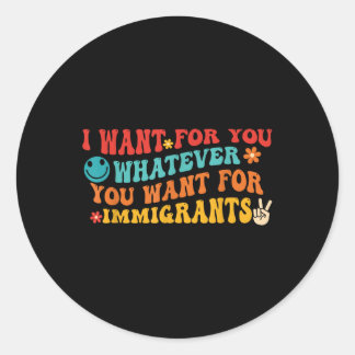 Ik wil voor jou wat jij wil voor immigranten Qu Ronde Sticker