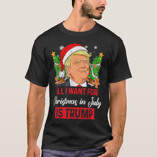 Ik wil voor Kerstmis in juli is Trump Grappige Ker T-shirt (Voorkant)