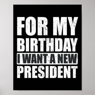 Ik wil voor mijn verjaardag is een nieuw President Poster