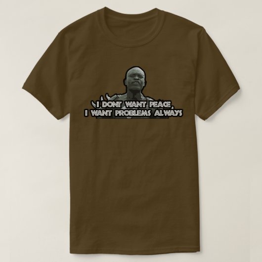 IK WIL VREDE DAT IK ALTIJD PROBLEEM WIL. T-SHIRT (Design voorkant)