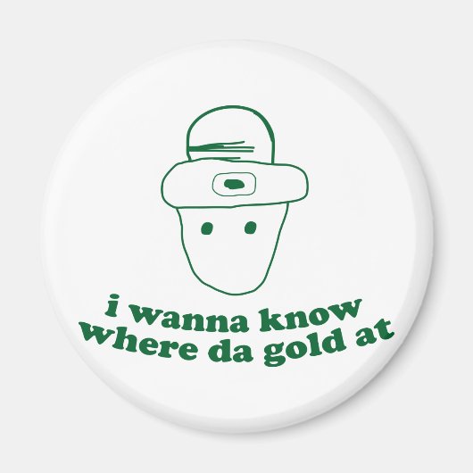 ik wil weten waar het goud is . magneet (Voorkant)