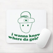 ik wil weten waar het goud is . muismat (Met muis)