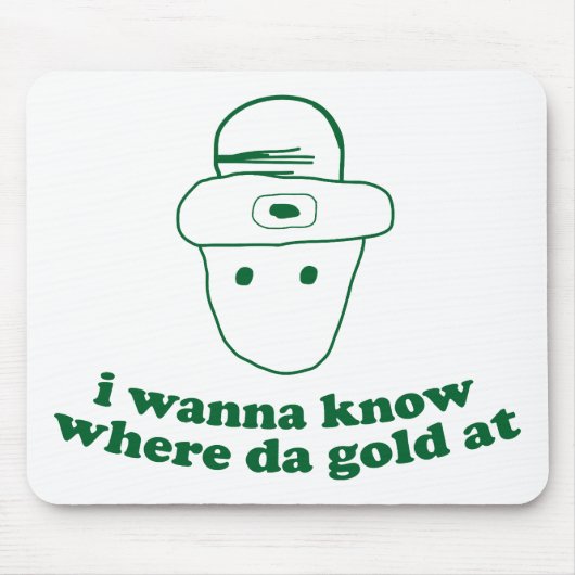 ik wil weten waar het goud is . muismat (Voorkant)