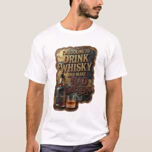 IK WIL WHISKY DRINKEN EN SLECHTE BESLISSINGEN NEME T-SHIRT