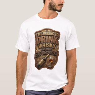 IK WIL WHISKY DRINKEN EN SLECHTE BESLISSINGEN NEME T-SHIRT