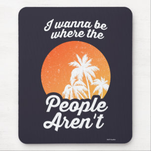 Ik wil zijn waar de mensen niet zijn muismat