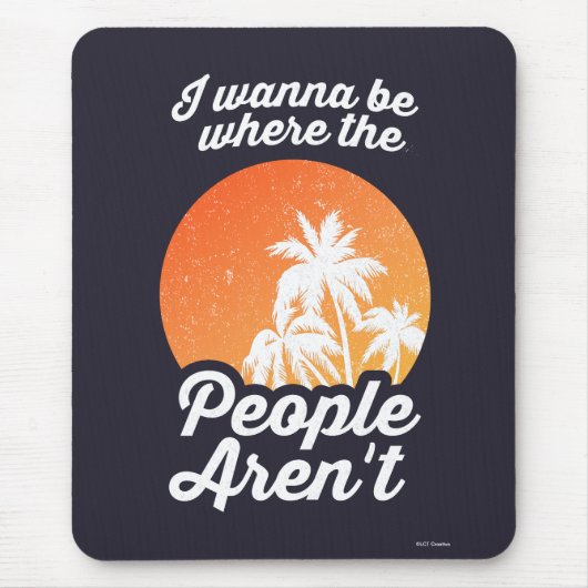 Ik wil zijn waar de mensen niet zijn muismat (Voorkant)