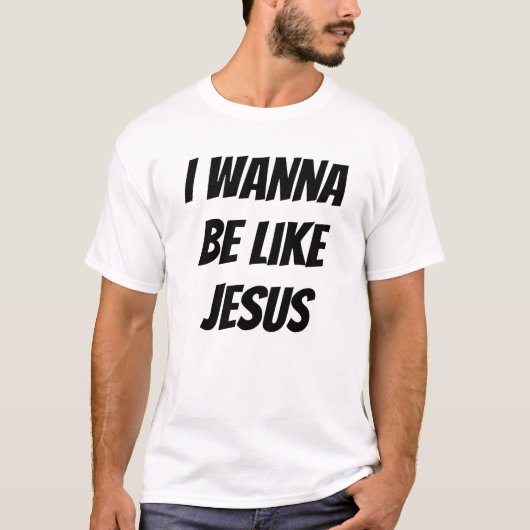 Ik wil zijn zoals Jezus T-shirt (Voorkant)