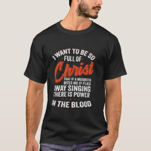 Ik wil zo vol van Christus zijn dat als een mug T-shirt