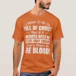 Ik wil zo vol van Christus zijn dat als een mug T-shirt<br><div class="desc">Ik wil zo vol van Christus zijn dat als een muggen slaagt.</div>