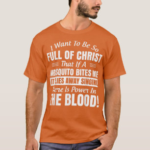 Ik wil zo vol van Christus zijn dat als een mug T-shirt