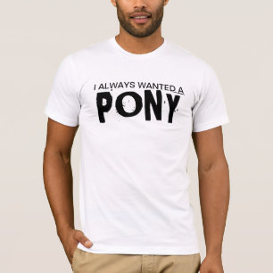 Ik wilde altijd al een Pony T-shirt