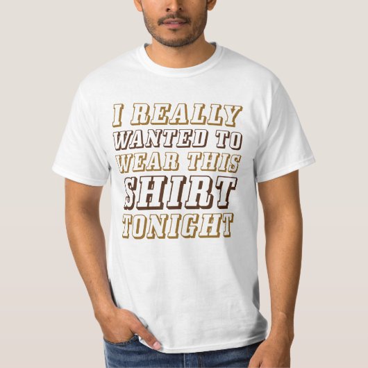 Ik wilde dit shirt echt vanavond dragen (Voorkant)