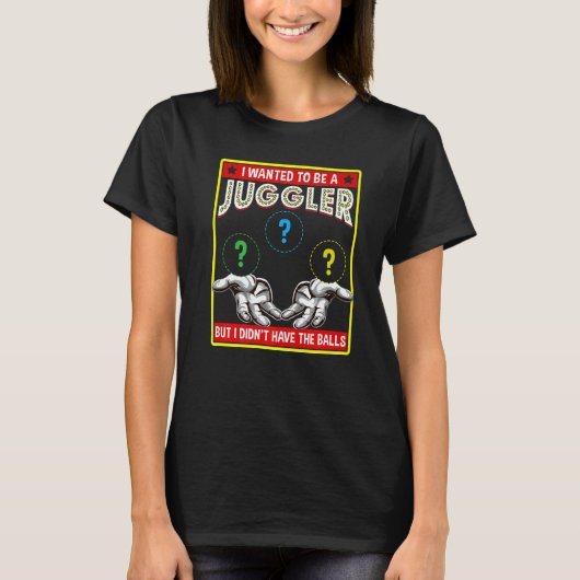 Ik wilde een Juggler Balls Entertainment Juggl wor T-shirt (Voorkant)