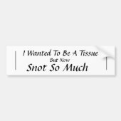 Ik wilde een weefsel zijn... bumpersticker (Voorkant)