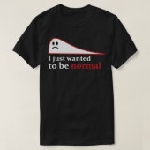 Ik wilde gewoon normaal zijn 1 t-shirt (Design voorkant)