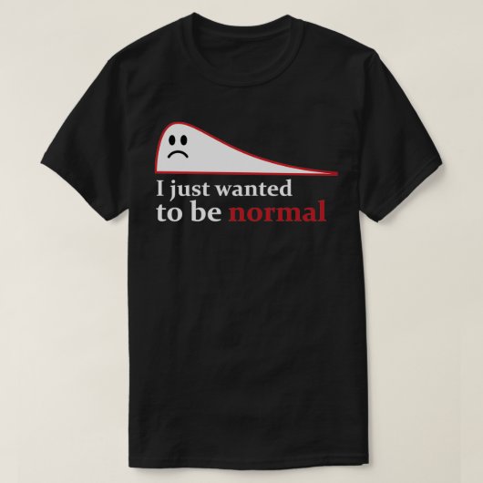 Ik wilde gewoon normaal zijn 1 t-shirt (Design voorkant)