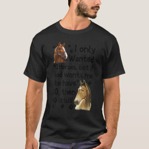 Ik wilde maar 10 paarden, maar als God wil dat ik T-shirt