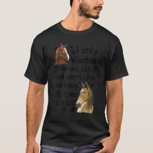 Ik wilde maar 10 paarden, maar als God wil dat ik  T-shirt