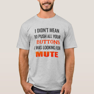 Ik wilde niet al je knopen drukken.. ik keek er na t-shirt