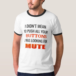 Ik wilde niet al je knopen drukken.. ik keek er na t-shirt