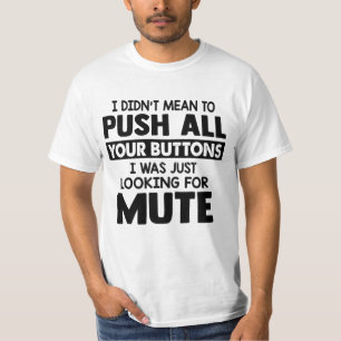 Ik wilde niet op al je knoppen drukken t-shirt