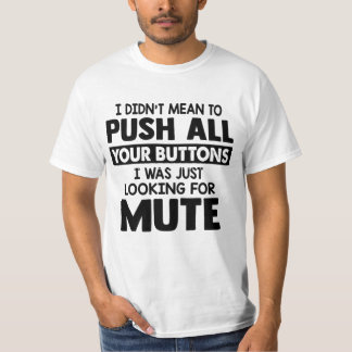 Ik wilde niet op al je knoppen drukken t-shirt