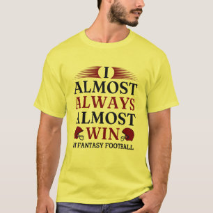Ik win bijna altijd bijna bijna bij Fantasy Footba T-shirt