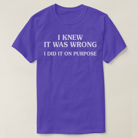 Ik wist dat het verkeerd was, grappige Sarcastisch T-shirt (Design voorkant)
