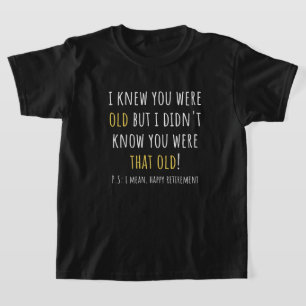 ik wist dat je oud was maar ik wist niet dat je zo t-shirt