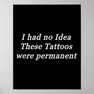 Ik wist niet dat deze Tattoos permanent waren Poster