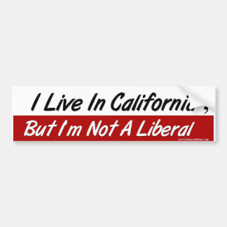 Ik woon in Calilfornia, maar ik ben geen liberaal Bumpersticker
