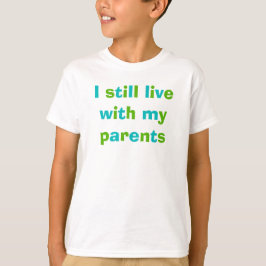 Ik woon nog steeds bij mijn Ouders T-shirt