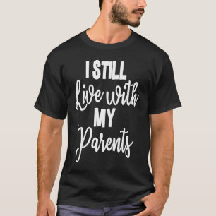 Ik woon nog steeds bij mijn ouders zoon dochter 2 t-shirt