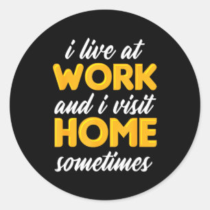 Ik woon op het werk en bezoek soms thuis voor werk ronde sticker