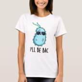 Ik word Bac Funny Biology Bacteria Pun T-shirt (Voorkant)
