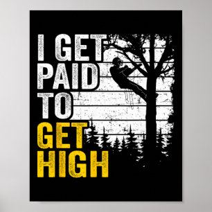 Ik word betaald om hoog te klimmen Bomen klimmen g Poster