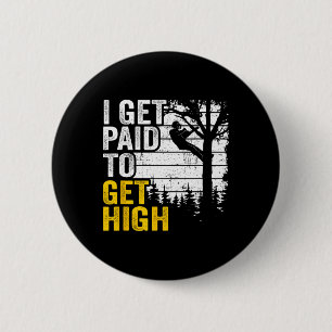 Ik word betaald om hoog te klimmen Boom klimmen gr Ronde Button 5,7 Cm