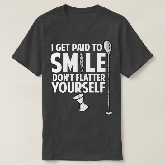 Ik word betaald om te glimlachen en je barman te v t-shirt (Design voorkant)