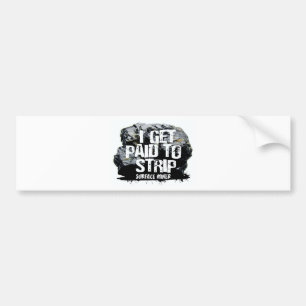 IK WORD BETAALD OM TE STRIPPEN BUMPERSTICKER