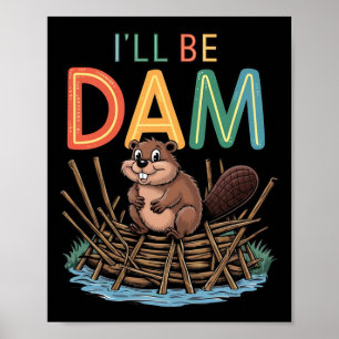 Ik word Dam Funny Beaver Sticker Poster